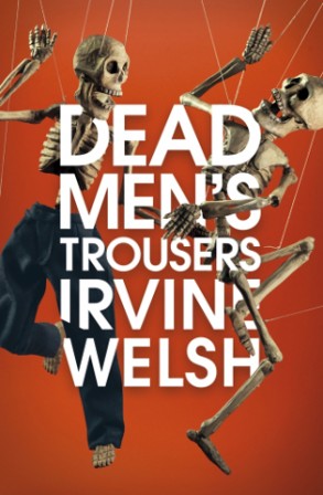 Irvine Welsh - Dead men's trousers