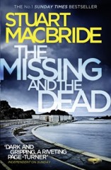 Stuart MacBride - The Missing and The Dead